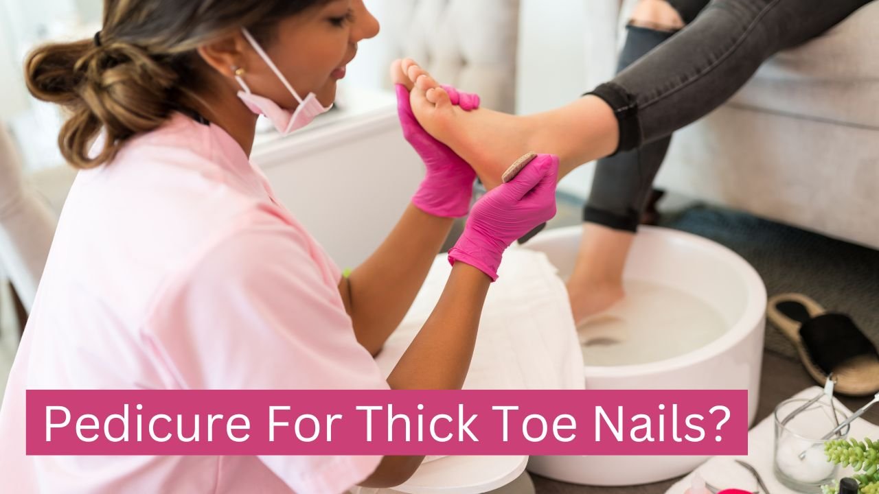 Pedicure For Thick Toe Nails
