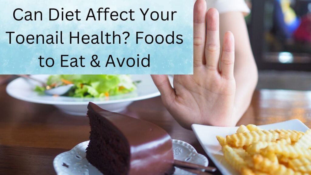 Can Diet Affect Your Toenail Health? Foods to Eat & Avoid 1 Can Diet Affect Your Toenail Health Foods to Eat & Avoid