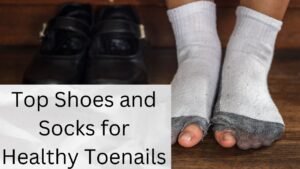 Top Shoes and Socks for Healthy Toenails